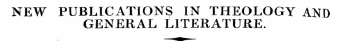 NEW PUBLICATIONS IN THEOLOGY AND GENERAL LITERATURE.