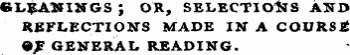 «L?AXINGS J OR, SELECTIONS AITD REFLECTIONS MADE IN A COURSE ^ GENERAL READING.