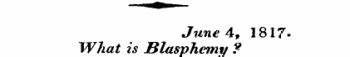 June 4, 1817-JVhat is Blasphemy ?