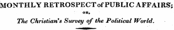 MONTHLY RETROSPECT of PUBLIC AFFAIRS; OR, The Christian's Survey of the Political World.