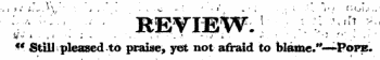 r w ~ ... . _ . . « . ¦ , ;¦:. . . , . ¦ RETIEW. 1 ; - : .v/:! r ! ¦ ¦ u Still pleased to praise, yet not afraid to blame."— Pope.