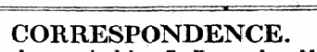 ¦ ¦- ¦¦ ,, ¦: - . ¦ . "¦: " " ' * " '"' : ' ¦ •" "¦ "¦ " ~ CORRESPONDENCE.