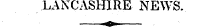 LANCASHIRE NEWS..«» .
