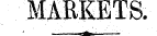 MARKETS. ' *i ' ' ' '