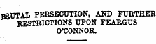 BSUTAL PERSECUTION, AND FURTHER RESTRICTIONS UPON FEARGUS O'CONNOR.