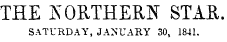 THE KORTHERN STAR. SATURDAY, JANUARY 30, 1841.