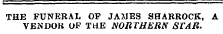 THE FUNERAL OF JAMES SHARROCK, A VENDOR OF THE NORTHERN STAR.