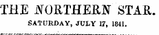 THE lYOftTHEEF STAB,. SATURDAY, JULY 17, 1841.