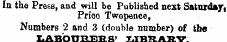 In the Press, and will be Published next Saturday Prico Twopence, Numbers 2 and 3 (double number) of the LA'ROTT'R.'F.Tf ft> T.TWR.A'R.V: