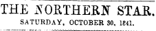 THE JSOSTHEfiflr STAE. SATURDAY, OCTOBER 30, 1841.