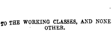 50 THE WORKING CLASSES, AND NONE OTHER.