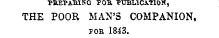 PREPATU.KG POR -PUBLICATION, THE POOR MAN'S COMPANION, foe 1843.