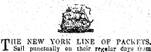 ¦ • ¦¦ ¦¦ ¦'¦ y^Sft ¦ ¦ : THE NEW YORK LINE OF PACKETS. Sail punctually on their rej;»lar days from