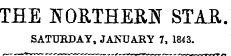 THE ISOETHERN STAE. SATURDAY, JANUARY 7, 1843.