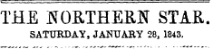 THE NORTHERN STAR. SATURDAY, JANUARY 28, 1843.