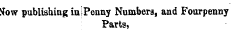 Now publishing injPenny Numbers, and Fourpenny Parts,