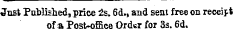 ^ust Published, price 2s. 6d., and sent free on receipt of a Post-office Order for 3s. 6d.