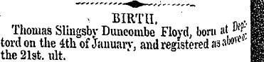 > BIRTH. . „ . . Thomas Slingsbv Duncomb...