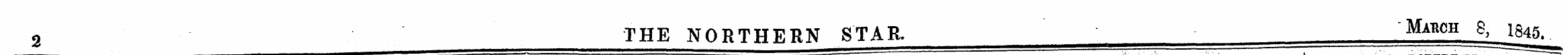 2 " _ THE NORTHERN STAR. Mabch 8, 1845. ...