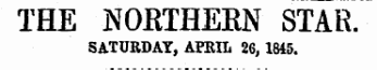 THE NORTHERN STAR. SATURDAY, APRIL 26,1845.