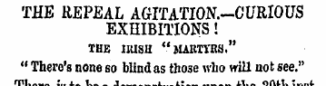 THE REPEAL AGITATION.-CURIOUS EXHIBITION...