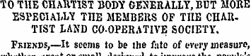 TO THE CHARTIST BODY GENERALLY, BUT MORE...