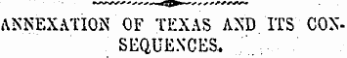 ANNEXATION OF TEXAS AND ITS CONSEQUENCES.