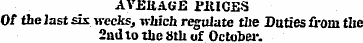 AVUliAGE PRICES O f ihe last six weeks, ...