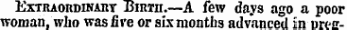 ExTuAonnnvAnT Brain.—A few days ago a poor woman, who was live or six months advanced in nree-