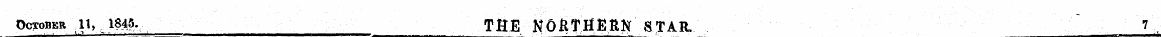 October ,11, 1S45. THE NOHTHERN STAR. 7 ...