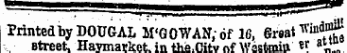 " '"" ,'¦ '¦ -I" II IU —!¦¦¦¦¦—¦¦ ¦¦-»-M&gt;-+*- 1*'-^ Printed by DOUGAL M'GOWAN.of 16, Sreat ^dodJ street. Haymarket in the.Citv of Wastmitt « r a M...