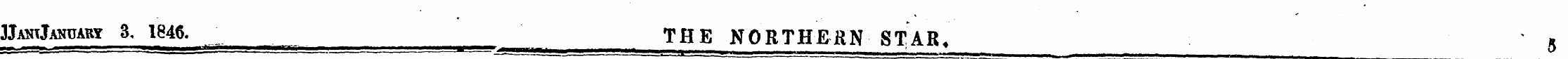 JtoqANPARY 3, 1846. THE NORTHERN STAR, 5