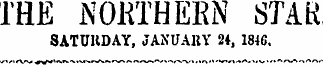 THE NORTHERN STAR SATUKDAY, JANUAKY 24, 1846.