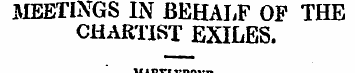 MEETINGS IN BEHALF OF THE CHARTIST EXILE...