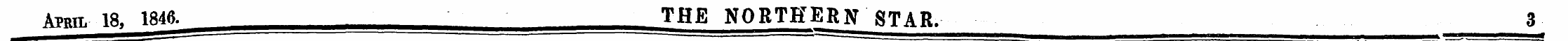 April 18, 1846. THE NORTHERN STAR. . 3 ^