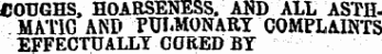UOTJGHS, HOARSENESS, AND ALL ASTfl. 1IAT1C AND PULMONARY COMPLAINTS EFFECTUALLY GORED BY