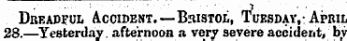 Dreadful Accident.—Bristol, Tuesday, -April 28.—Yesterday, afternoon a very severe accident, by