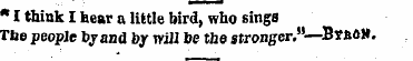 " I think I hear a little bird, who sing...