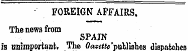 FOREIGN AFFAIRS . The news from SPAIN is...