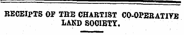 RECEIPTS OF TBE CHARTIST CO-OPERATIYE LA...