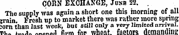 CORN EXCHANGE, Junh 22. . The supply was...