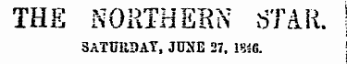 THE NORTHERN STAR. SATURDAY, JUNE 27, 1846.