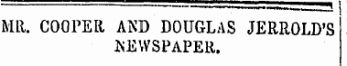 -~—^ra MR. COOPER AND DOUGLAS JERROLD'S NEWSPAPER.