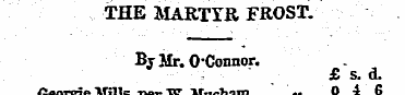 THE MARTYR FROST. By Mr. O'Connor. £ s. ...