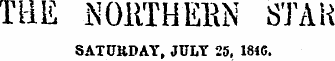 THE N0HTHERN STAR SATURDAY, JULY 25, 181...