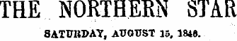 THE NORTHERN STAR SATURDAY, AUGUST 15, 1846.