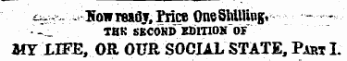 £*..<- - .Kowreaay.fticeOneShUUng. —¦--• ¦ THK SECOND EMT10HOF MY LIFE, OR OUR SOCIAL STATE, Part I.
