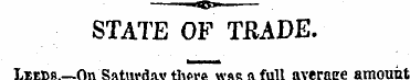 STATE OF TRADE. Leeds.—On Saturday there...