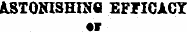 ASTONISHING EFFICACY •v