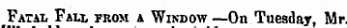 Fatal Fall from a Window —On Tuesday, Mr